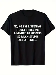 Funny Tagline T Shirt 180G 100% for Men And Women No No I'M Listening It Just Takes Me a Minute to Digest So Much Stupidity Round-Neck T Shirt Regular Fit Casual Shirt White Text Print Humorous Gift Ideas