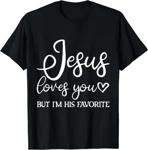 Jesus Loves You But I'm His Favorite - T-Shirt