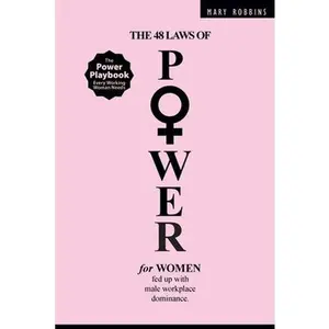 The 48 Laws of Power for Women Fed up with Male Workplace Dominance -- Mary Robbins, Paperback