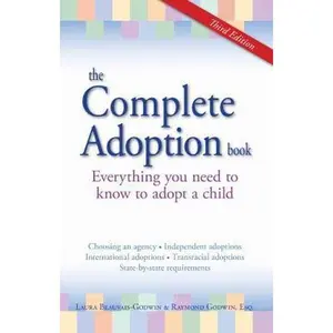 USED-The Complete Adoption Book: Everything You Need to Know to Adopt a Child by Laura Beauvais-Godwin (Paperback)