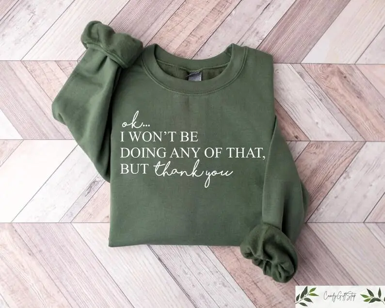 Women's Sarcastic Schitts Creek Crewneck Sweatshirt - "Ok, I Won't Be Doing Any Of That But Thank You" Funny Quote Meme Pullover Top