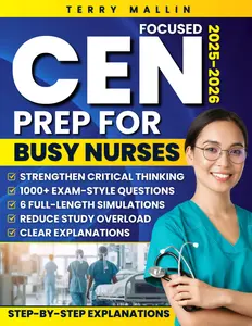 Focused CEN Prep for Busy Nurses: 1000+ Exam-Style Questions, 6 Realistic Full-Length Simulations