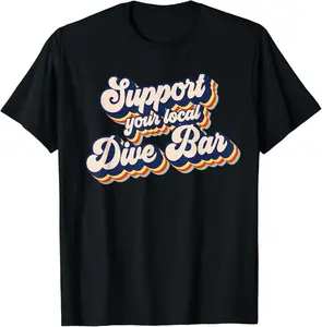 Funny Bar Shirts, Support Your Local Dive Bar Retro Dive Bar T-Shirt Menswear Top - Funny Shirts For Night Out Casual Classic