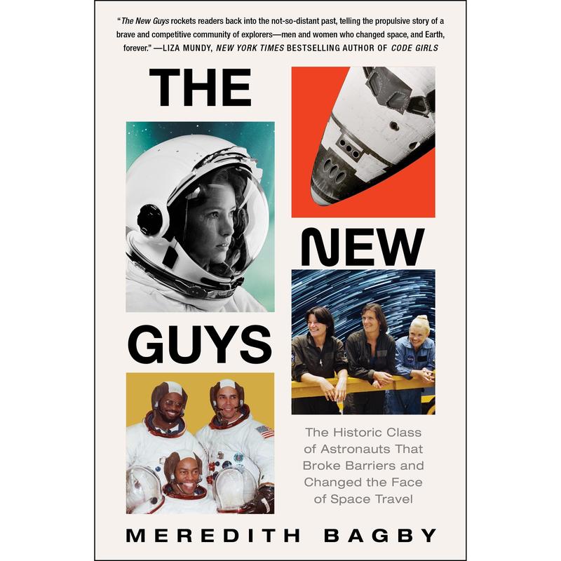 The New Guys: The Historic Class of Astronauts That Broke Barriers and Changed the Face of Space Travel by Meredith Bagby [Paperback Book]
