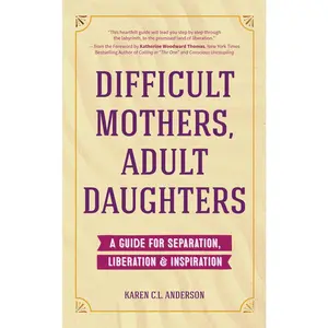 USED Book - Difficult Mothers, Adult Daughters: A Guide for Separation, Liberation & Inspiration (Self Care Gift for Women) by Anderson, Karen C. L. (Paperback) - english