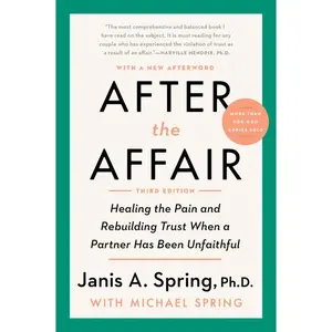 After the Affair, Third Edition: Healing the Pain and Rebuilding Trust When a Partner Has Been Unfaithful by Janis A. Spring [Paperback Book]