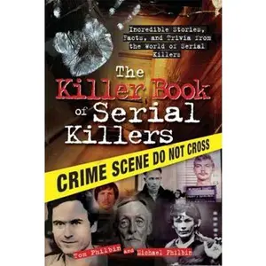 USED-The Killer Book of Serial Killers: Incredible Stories, Facts and Trivia from the World of Serial Killers by Philbin, Tom (Paperback)