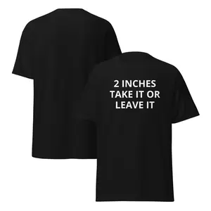 2 INCHES TAKE IT OR LEAVE IT Tee