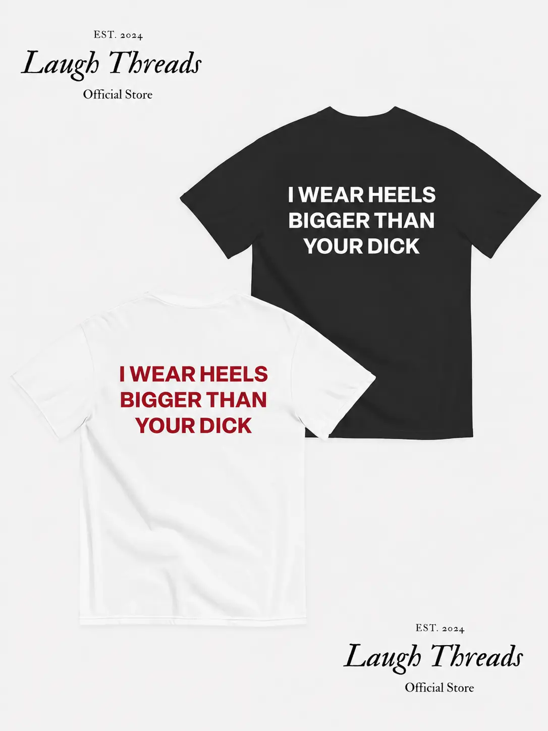 [Laugh Threads] Funny Streetwear Graphic Tee – “ I Wear Heels Bigger Than Your D " Statement T-Shirt for Men & Women, Gift for Her and Him