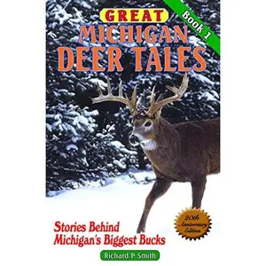 USED-Great Michigan Deer Tales: Stories Behind Michigan's Biggest Bucks by Richard P. Smith (Paperback)