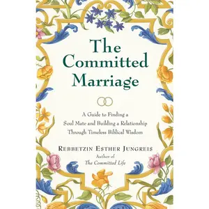 USED-The Committed Marriage: A Guide to Finding a Soul Mate and Building a Relationship Through Timeless Biblical Wisdom by Jungreis, Esther (Paperback)