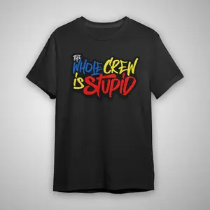 The Whole Crew is Stupid (NEW) - Black