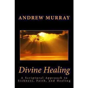 USED Book - Divine Healing: A Scriptural Approach to Sickness, Faith, and Healing by Murray, Andrew (Paperback) - english