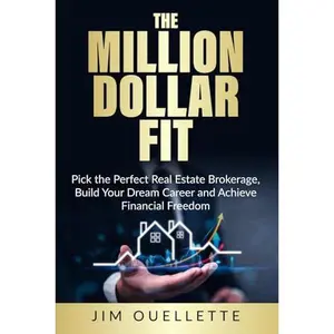 USED-The Million Dollar Fit: Pick the Perfect Real Estate Brokerage, Build Your Dream Career and Achieve Financial Freedom (The Million Dollar Realtor) by Jim Ouellette (Paperback)