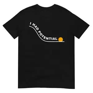 I Had Potential Retro Physics Joke Men Women T-Shirt