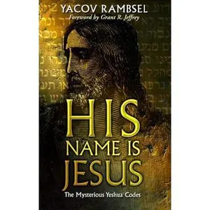 USED-His Name is Jesus: The Mysterious Yeshua Codes by Yacov A. Rambsel (Paperback)