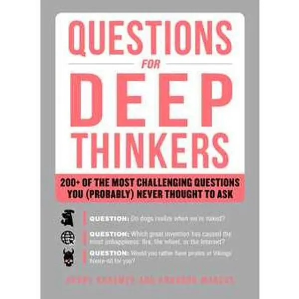 QUESTIONS FOR DEEP THINKERS: 200+ OF THE MOST CHALLENGING QUESTIONS YOU (PROBABLY) NEVER THOUGHT TO ASK [Tradepaper]