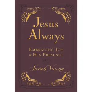 Jesus Always, Leathersoft, with Scripture References: Embracing Joy in His Presence (a 365-Day Devotional) (Jesus Always) by Sarah Young [Leathersoft Book]