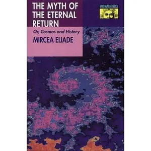 USED-The Myth of the Eternal Return: Or, Cosmos and History by Mircea Eliade (Paperback)