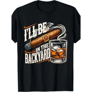 Men'S Funny "I'll Be In The Backyard" Bourbon & Cigar Lovers T-Shirt - Graphic Tee with Whiskey Design, Comfortable Crew Neck Short Sleeve, Casual Streetwear for BBQ, for Cave & Holiday Gifts  - Ideal for Bourbon Enthus