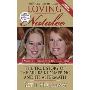 USED-Loving Natalee: The True Story of the Aruba Kidnapping and Its Aftermath by Beth Holloway (Unknown)