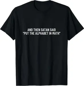100% Cotton And Then Satan Said Put The Alphabet In Math Tee For Math Haters Vintage Retro Gift T-Shirt|Outdoor sports casual cotton unisex Tee