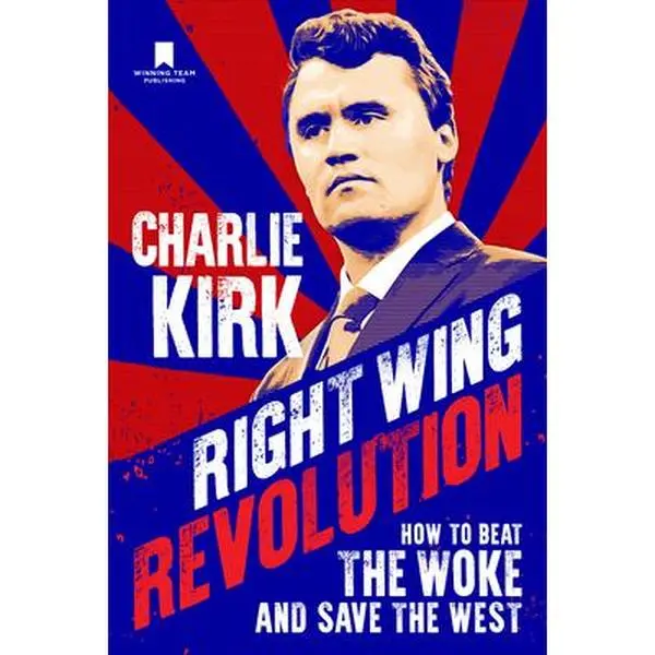 Right Wing Revolution: How to Beat the Woke and Save the West -- Charlie Kirk, Hardcover