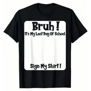 100% Premium Cotton Crew Neck Unisex Black T-shirt "Bruh! Last Day Of School Sign My Shirt" School Slogan Tee Comfortable S to 5XL