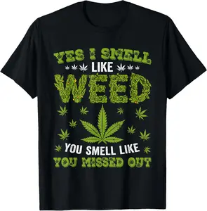 100% cotton Unisex Yes I Smell Like Weed You Smell Like You Missed Out Cannabis T-Shirt