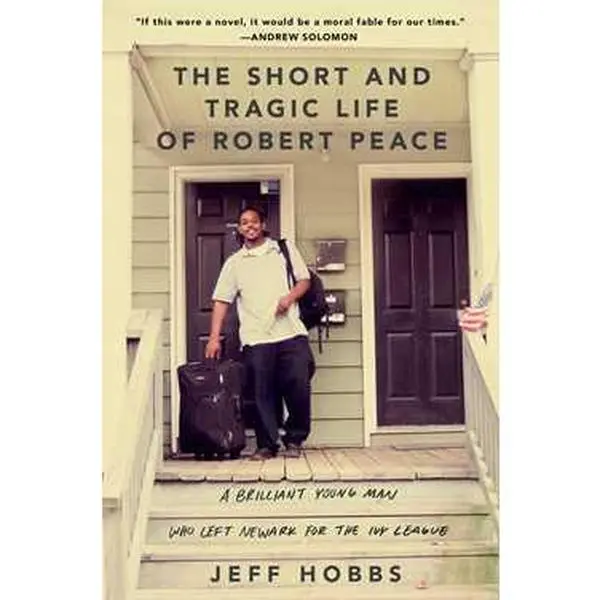SHORT AND TRAGIC LIFE OF ROBERT PEACE: A BRILLIANT YOUNG MAN WHO LEFT NEWARK FOR THE IVY LEAGUE [Hardcover]
