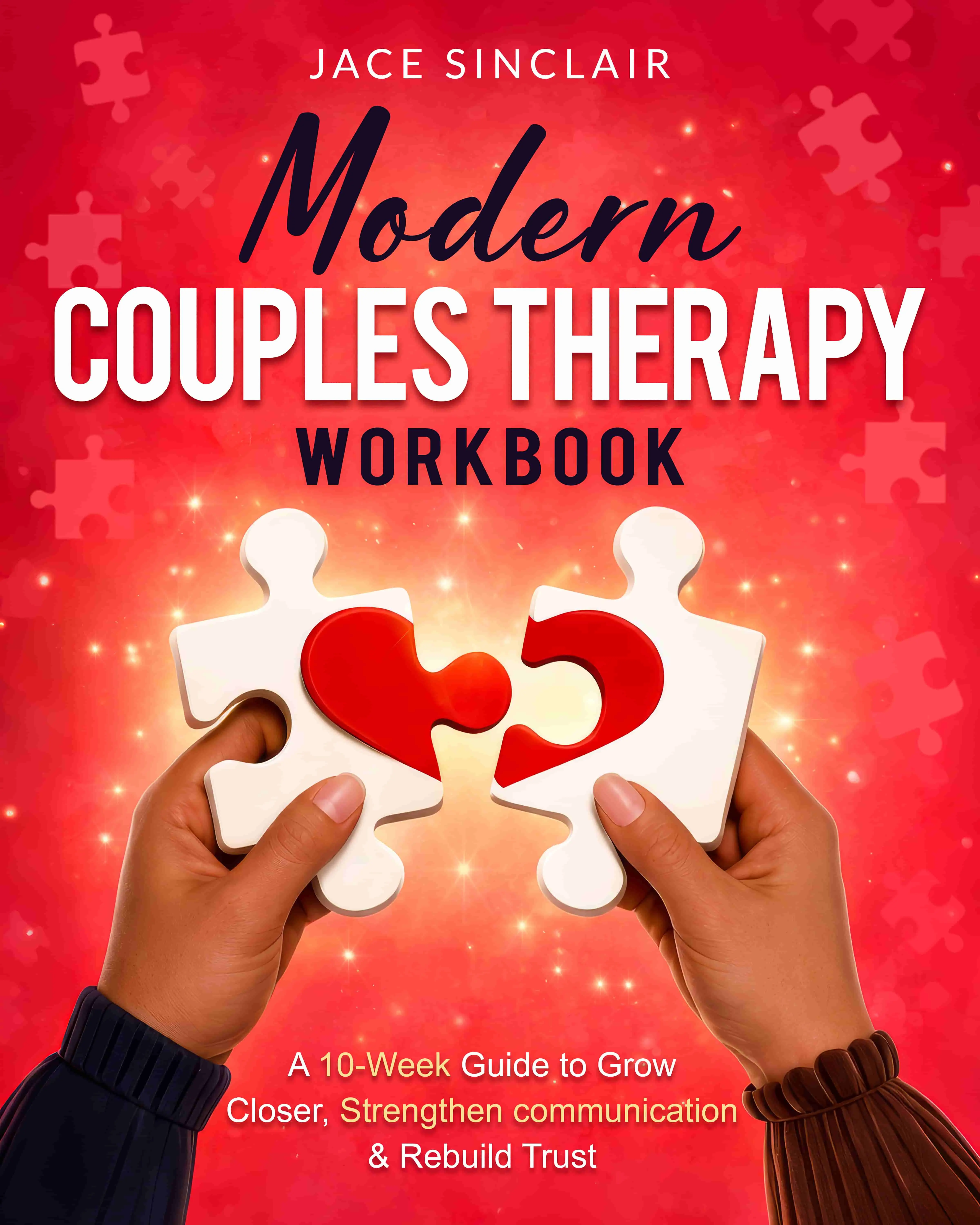 Modern Couples Therapy Workbook: A 10-Week Guided Workbook to Solve Common Relationship Challenges, Restore Trust, and Grow Closer Through Proven Communication Techniques