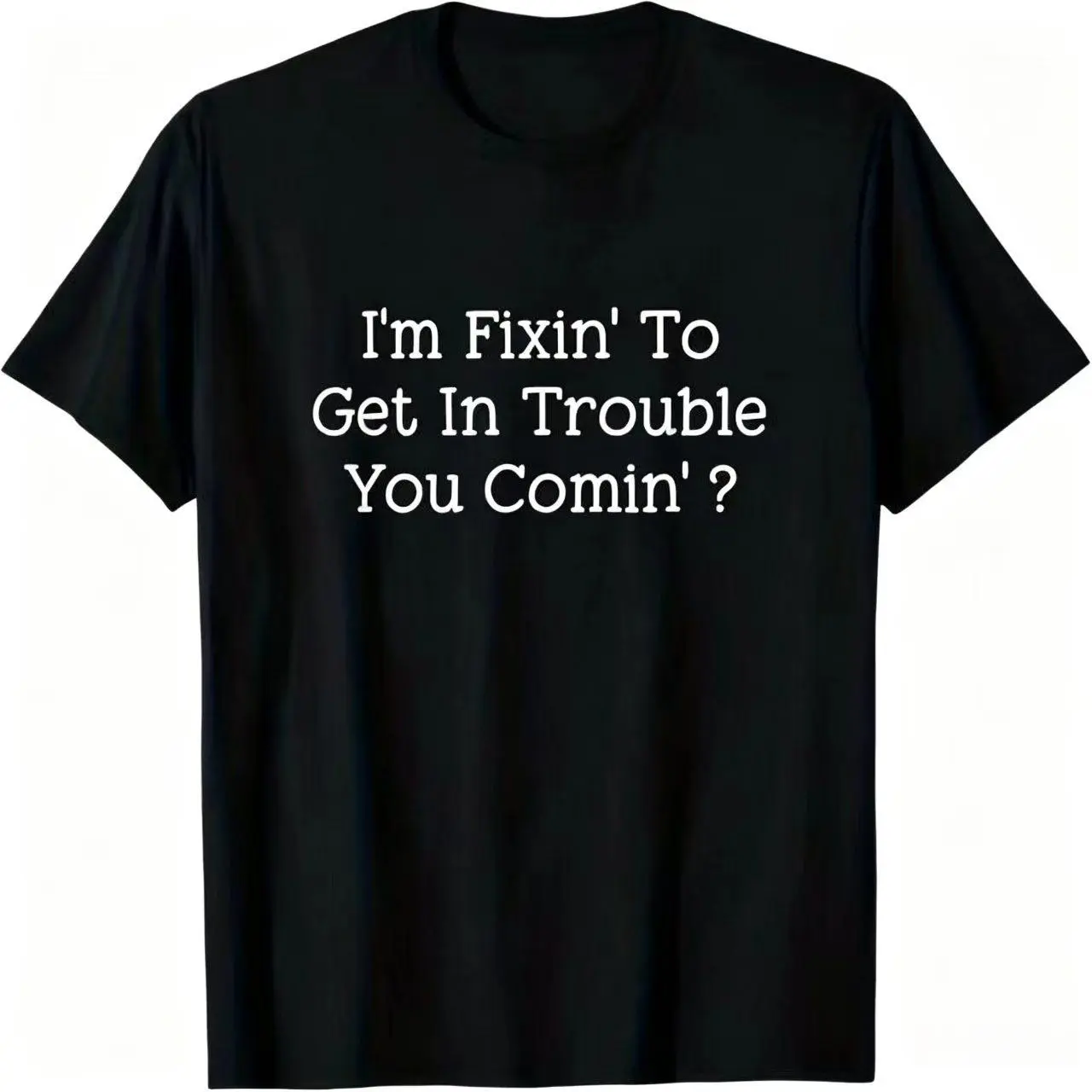 Vintage Funny Saying T Shirt, I'm Fixin' To Get In Trouble You Comin' Southern Slogan Tee (No Box Included)