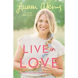 USED-Live in Love: Growing Together Through Life's Changes by Akins, Lauren (Hardcover)