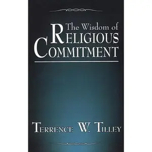 USED-The Wisdom of Religious Commitment by Tilley, Terrence W. (Paperback)