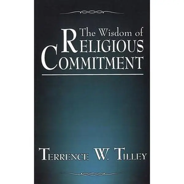 USED-The Wisdom of Religious Commitment by Tilley, Terrence W. (Paperback)