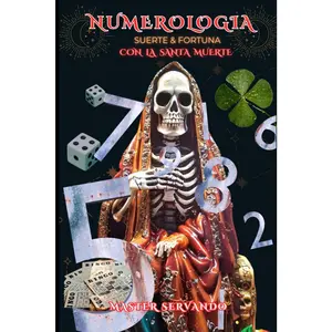 Master Servando Numerologia Suerte y Fortuna con La Santa Muerte Spanish Edition Magical Guidance Mysticism Secrets Blessings Sacred Book