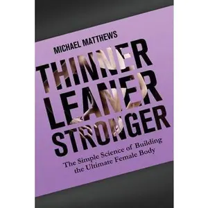 USED-Thinner Leaner Stronger: The Simple Science of Building the Ultimate Female Body by Michael Matthews (Paperback)