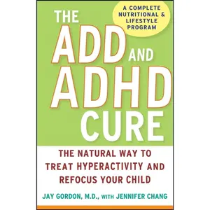 USED-The ADD and ADHD Cure: The Natural Way to Treat Hyperactivity and Refocus Your Child by Gordon, Jay (Hardcover)