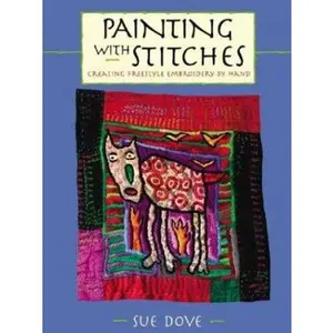 USED-Painting With Stitches: Creating Freestyle Embroidery by Hand by Sue Dove (Paperback)