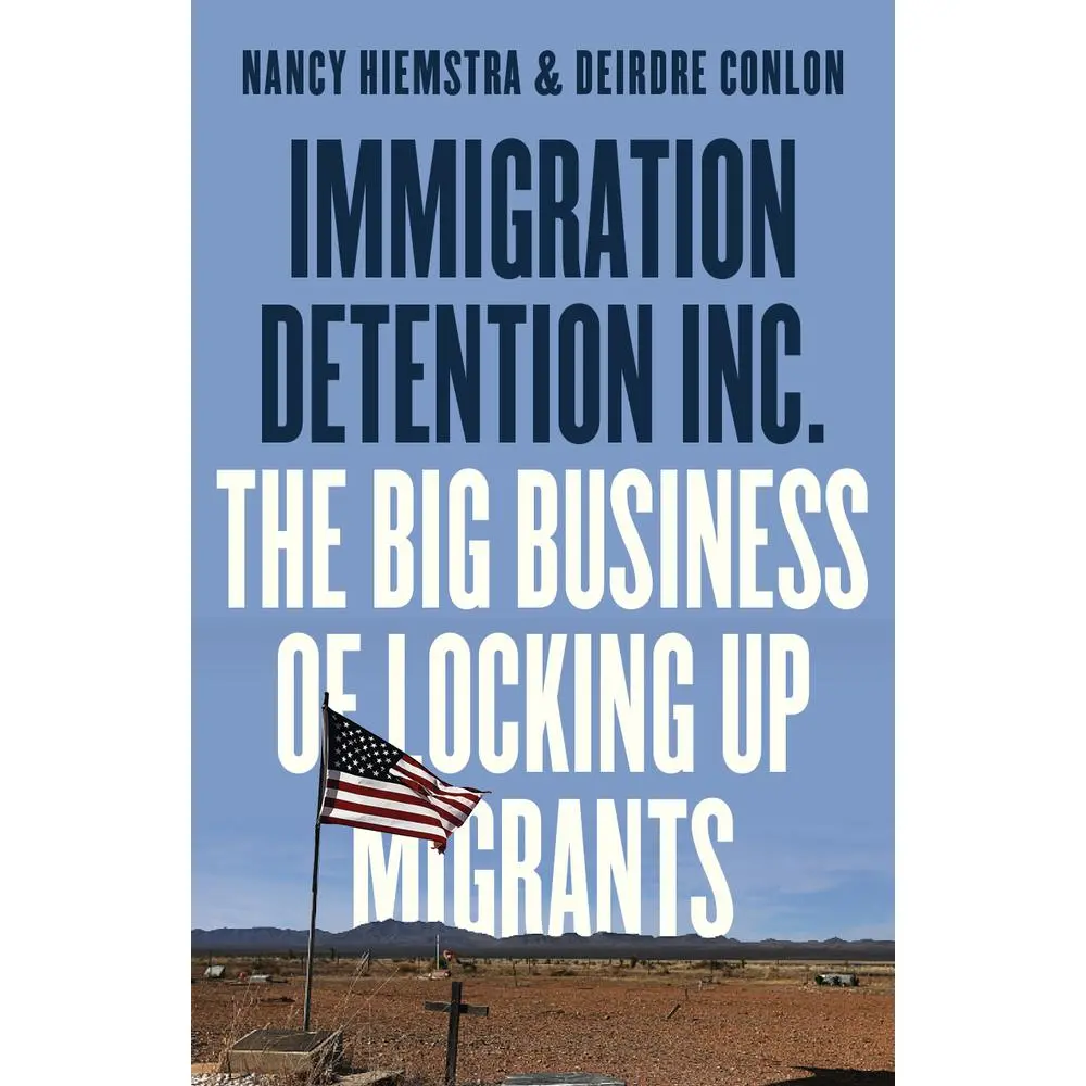 USED-Immigration Detention Inc.: The Big Business of Locking Up Migrants in America by Hiemstra, Nancy (Paperback)