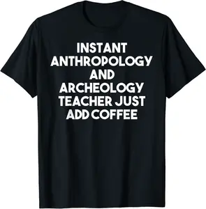Instant Anthropology And Archeology Teacher Just Add Coffee T-Shirt - Kadashya Shop 34B09MKTF1SW
