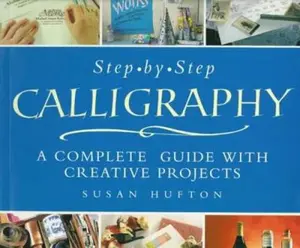 USED-Step-By-Step Calligraphy: A Complete Guide with Creative Projects by Susan Hufton (Paperback)