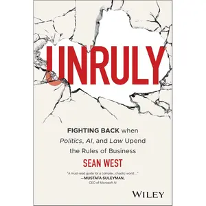 Unruly: Fighting Back when Politics, AI, and Law Upend the Rules of Business 1st Edition
