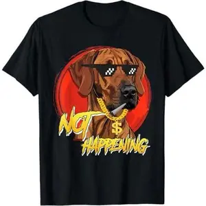 Rhodesian Ridgeback Dog NOT HAPPENING Funny Ridgeback T-Shirt