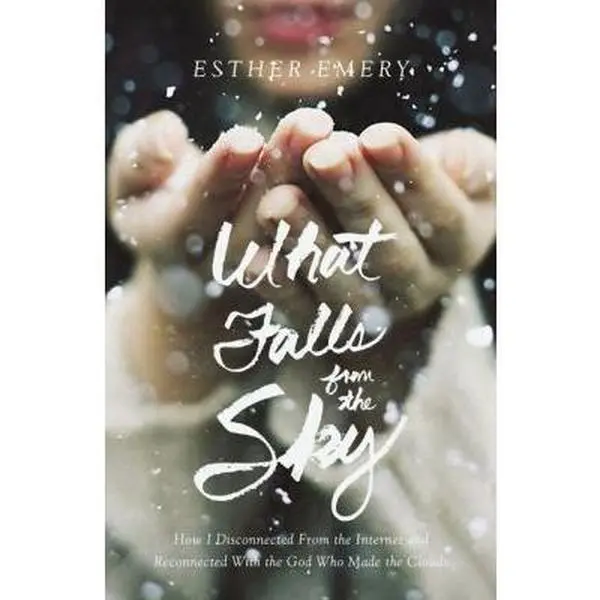 USED Book - What Falls from the Sky: How I Disconnected from the Internet and Reconnected with the God Who Made the Clouds by Emery, Esther (Hardcover) - english