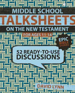 Middle School TalkSheets on the New Testament, Epic Bible Stories: 52 Ready-to-Use Discussions (TalkSheets) by David Lynn [Paperback Book]