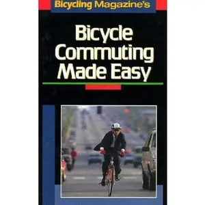 USED-Bicycling Magazine's Bicycle Commuting Made Easy by Editors of Bicycling Magazine (Paperback)