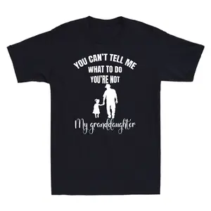 You Can't Tell Me What To Do You're Not My Granddaughter Fun T-Shirt Cotton Tee
