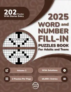 2025 Word And Number Fill In Puzzles Book for Adults and Teens: 200+ Large Print Word And Number Fill-Ins Puzzles With Starter Word or Number and ... Volume 2) (200 Fill-Ins for a Mindful Escape)