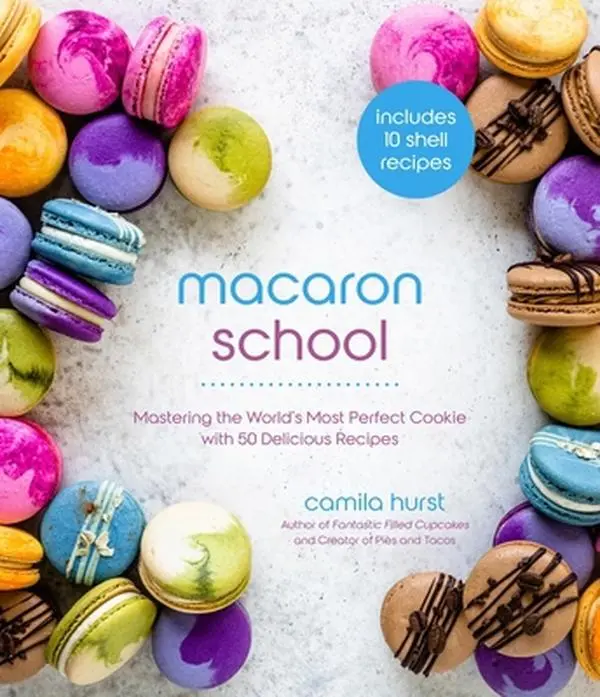 USED-Macaron School: Mastering the World's Most Perfect Cookie with 50 Delicious Recipes by Hurst, Camila (Paperback)